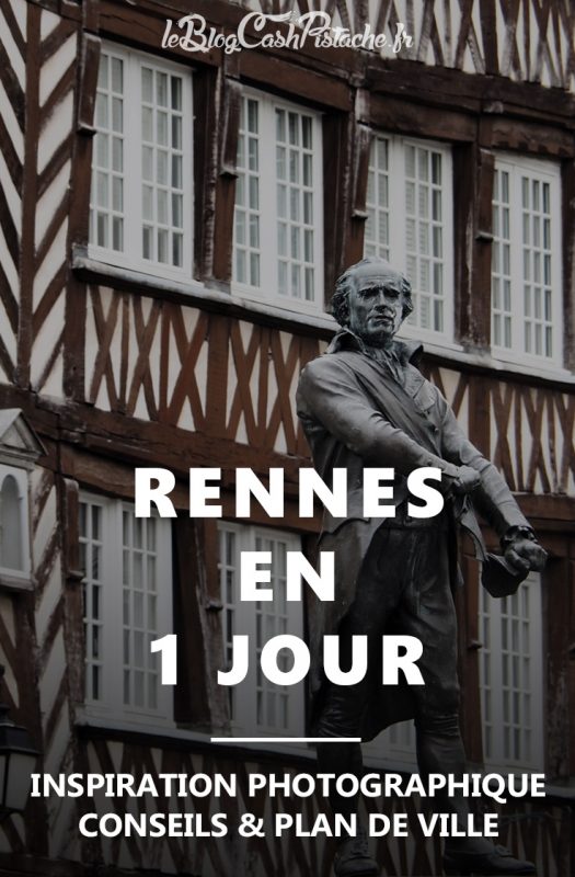 Rennes en 1 jour : inspiration photographique et conseils itinéraire