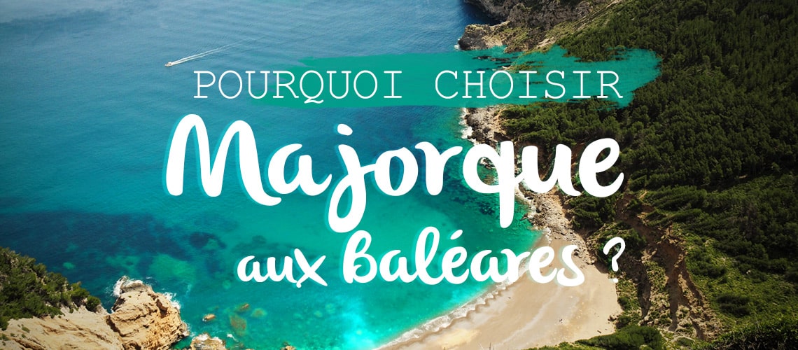 5 raisons de choisir Majorque aux Baléares voyage