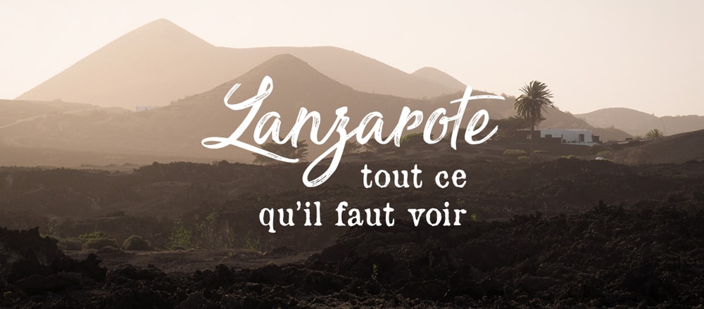 que faire à Lanzarote que voir visites incontournables