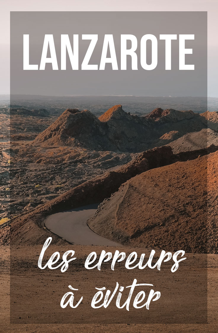 voyage Lanzarote erreurs à éviter conseils