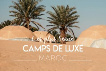 meilleurs bivouacs campements dans le désert Maroc