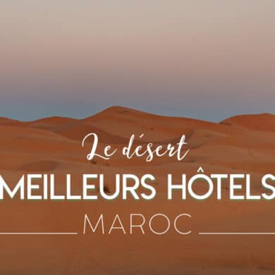 meilleur hôtel désert Merzouga