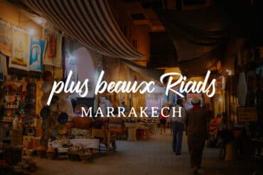 Meilleurs Riads à Marrakech - blog voyage