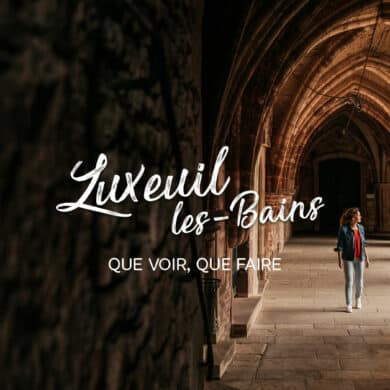 17 choses à faire & voir à Luxeuil-les-Bains en Franche-Comté
