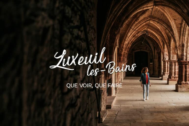17 choses à faire & voir à Luxeuil-les-Bains en Franche-Comté